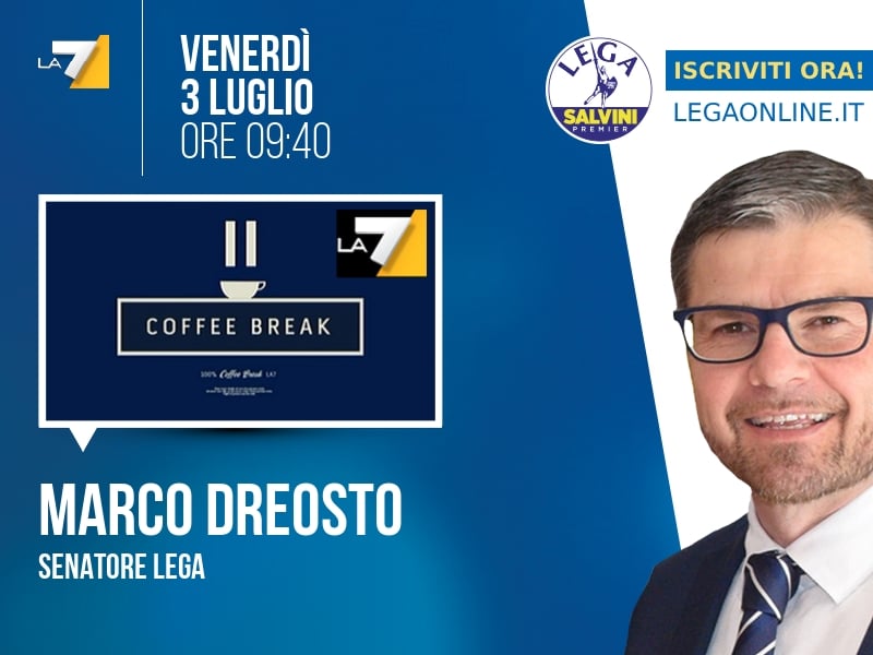 Marco Dreosto a Coffee Break (La7) - 03/07 ore 09:40