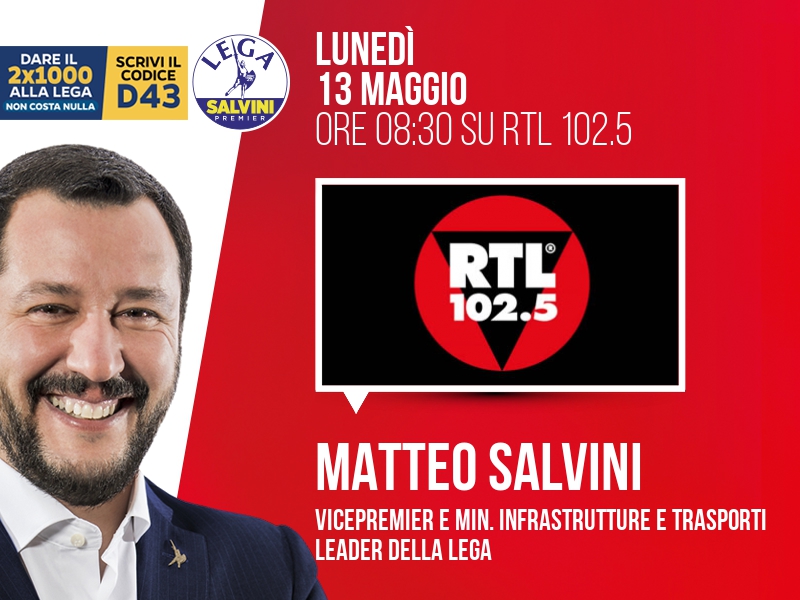 Matteo Salvini a Non Stop News (RTL 102.5) - 13/05 ore 08:30